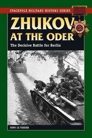 Zhukov at the Oder: The Decisive Battle for Berlin (Stackpole Military History Series)