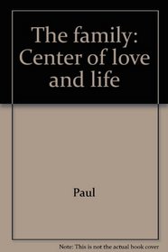 The family: Center of love and life