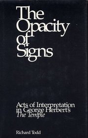 The Opacity of Signs: Acts of Interpretation in George Herbert's the Temple