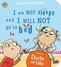 I am Not Sleepy and I Will Not Go to Bed (Charlie and Lola)