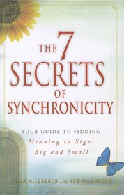 The 7 Secrets of Synchronicity: Your guide to Finding Meaning in Coincidences Big and Small