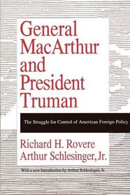 General MacArthur and President Truman: The Struggle for Control of American Foreign Policy