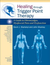 Healing through Trigger Point Therapy: A Guide to Fibromyalgia, Myofascial Pain and Dysfunction