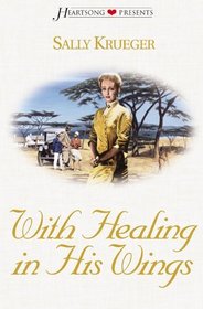 With Healing in His Wings (Heartsong Presents, No 495)