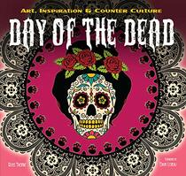 The Day of the Dead: Art, Inspiration & Counter Culture (Inspirations & Techniques)