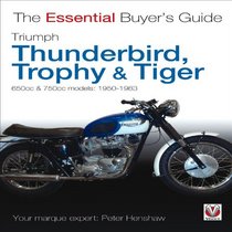 Triumph Thunderbird, Trophy & Tiger: 650cc & 750cc models: 1950-1983 (Essential Buyer's Guide)