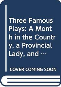 Three Famous Plays: A Month in the Country, a Provincial Lady, and a Poor Gentleman