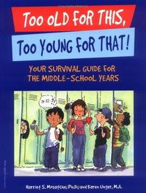 Too Old for This, Too Young for That: Your Survival Guide for the Middle-School