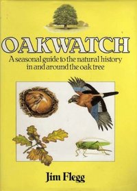Oakwatch: A seasonal guide to the natural history in and around the oak tree