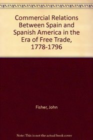 Commercial Relations Between Spain and Spanish America in the Era of Free Trade, 1778-1796