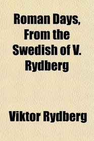 Roman Days, From the Swedish of V. Rydberg