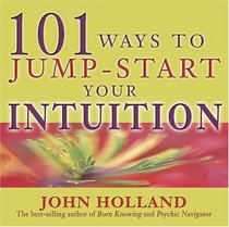 101 Ways To Jump Start Your Intuition