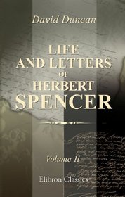 The Life and Letters of Herbert Spencer: Volume 2
