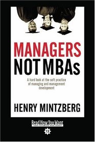 Managers Not MBAs (Volume 1 of 2) (Easyread Comfort Edition): A Hard Look at the Soft Practice of Managing and Management Development