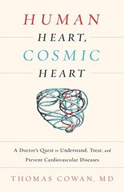 Human Heart, Cosmic Heart: A Doctor's Quest to Understand, Treat, and Prevent Cardiovascular Disease