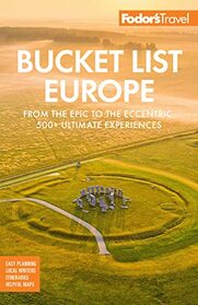 Fodor's Bucket List Europe: From the Epic to the Eccentric, 500+ Ultimate Experiences (Full-color Travel Guide)