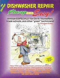 Cheap and Easy! Dishwasher Repair: Written Especially for Do-It-Yourselfers, Trade Schools, and Other 