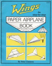 Wings The Step-by-Step Paper Airplane Book
