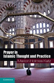 Prayer in Islamic Thought and Practice (Themes in Islamic History)