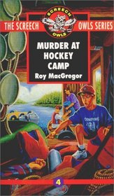 Murder at Hockey Camp (#4) (Macgregor, Roy, Screech Owls Series.)