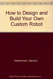 How to Design and Build Your Own Custom Robot