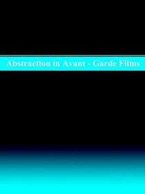 Abstraction in Avant-Garde Films (Studies in Cinema)