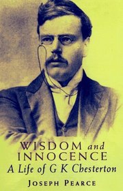 Wisdom and Innocence: A Life of G. K. Chesterton