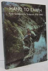 Hand to Earth: Andy Goldsworthy Sculpture 1976-1990