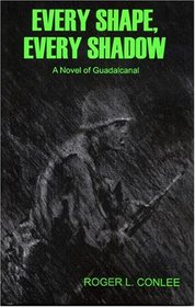 Every Shape, Every Shadow: A Novel of Guadalcanal