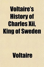 Voltaire's History of Charles Xii, King of Sweden
