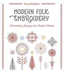 Modern Folk Embroidery: Embroidery Designs for Modern Makes