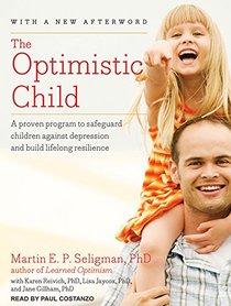 The Optimistic Child: A Proven Program to Safeguard Children Against Depression and Build Lifelong Resilience