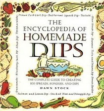 The Encyclopedia of Homemade Dips: The Complete Guide to Creating 100 Spreads, Fondues, and Dips