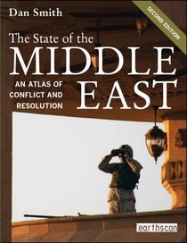 The State of the Middle East: An Atlas of Conflict and Resolution, Second Edition (Earthscan Atlas)