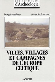 Villes, villages et campagnes de l'Europe celtique: Du debut du IIe millenaire a la fin du Ie siecle avant J.-C (Bibliotheque d'archeologie) (French Edition)