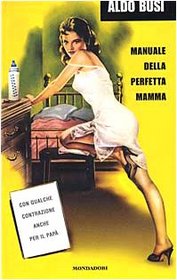 Manuale della perfetta mamma: Con qualche contrazione anche per il papa (Italian Edition)