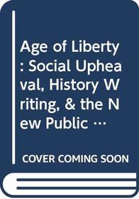 Age of Liberty: Social Upheaval, History Writing, & the New Public Sphere in Sweden, 1740-1792 (Stockholm Studies in Politics, 92)