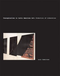 Conceptualism in Latin American Art: Didactics of Liberation (Joe R. and Teresa Lozano Long Series in Latin American and Latino Art and Culture)