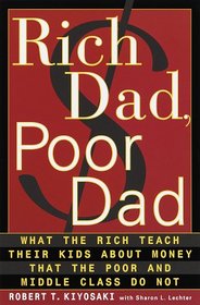 Rich Dad, Poor Dad: What the Rich Teach Their Children About Money That the Poor and Middle Class Don't