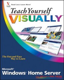 Teach Yourself VISUALLY Windows Home Server (Teach Yourself VISUALLY (Tech))