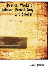 Poetical Works of Johnson   Parnell   Gray   and Smollett (Large Print Edition)