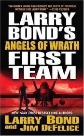 Angels of Wrath (Larry Bond's First Team, Bk 2)