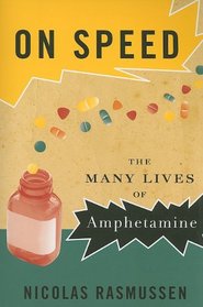 On Speed: The Many Lives of Amphetamine