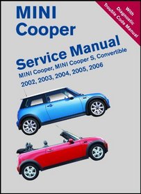 MINI Cooper Service Manual: 2002, 2003, 2004, 2005, 2006: MINI Cooper, MINI Cooper S, Convertible