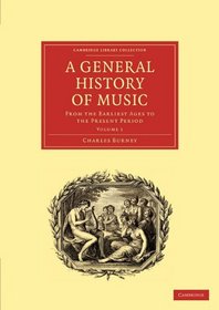 A General History of Music: From the Earliest Ages to the Present Period (Cambridge Library Collection - Music) (Volume 1)