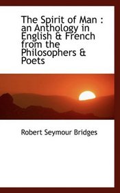The Spirit of Man: an Anthology in English & French from the Philosophers & Poets
