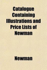 Catalogue Containing Illustrations and Price Lists of Newman