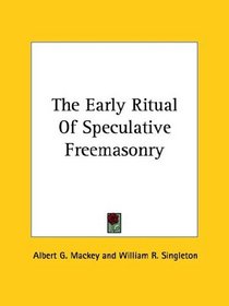 The Early Ritual of Speculative Freemasonry