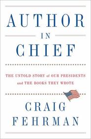 Author in Chief: The Untold Story of Our Presidents and the Books They Wrote