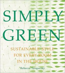 Simply Green : Beautiful  Ecological Design Solutions for Every Room
